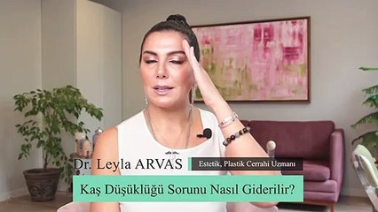 Kaş Düşüklüğüne Çözüm Nedir? | Botoks İle Kaş Kaldırmak Mümkün Mü? | Op. Dr. Leyla Arvas