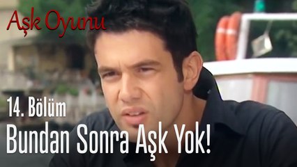 Bundan sonra aşk yok! - Aşk Oyunu 14. Bölüm
