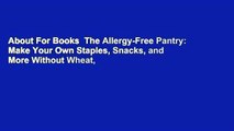About For Books  The Allergy-Free Pantry: Make Your Own Staples, Snacks, and More Without Wheat,