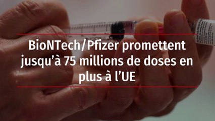 BioNTech/Pfizer promettent jusqu’à 75 millions de doses en plus à l’UE