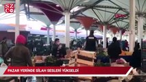 Pazar yerinde silah sesleri yükseldi