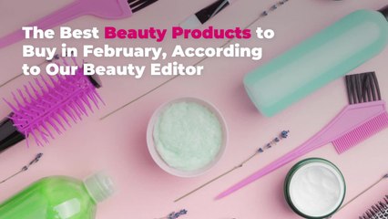 The Best Beauty Products to Buy in February, According to Our Beauty Editor