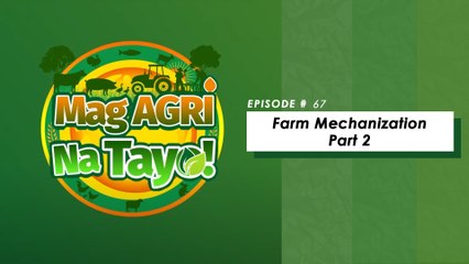 "FARM MECHANIZATION PART 2" Mag-Agri Na Tayo! Ep-67