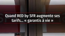 Quand RED by SFR augmente ses tarifs… « garantis à vie »