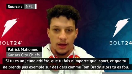 Super Bowl - Mahomes : "Si tu ne prends pas exemple sur Brady, alors tu es fou"