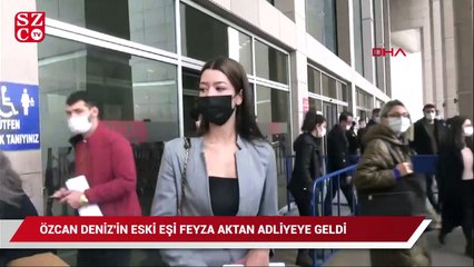 Özcan Deniz'in eski eşi Feyza Aktan adliyeye geldi