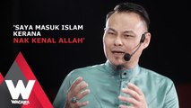 'Saya masuk Islam kerana nak kenal Allah'