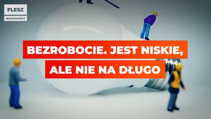 Bezrobocie. Jest niskie, ale nie na długo