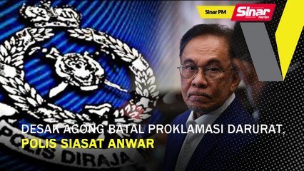 SinarPM: Desak Agong batalkan Proklamasi Darurat, PDRM siasat Anwar