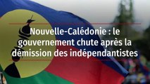 Nouvelle-Calédonie : le gouvernement chute après la démission des indépendantistes