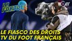 Le fiasco des droits TV du foot français