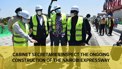 Cabinet Secretaries inspect the ongoing construction of the Nairobi Expressway