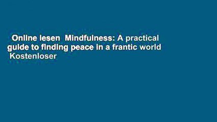 Online lesen  Mindfulness: A practical guide to finding peace in a frantic world  Kostenloser
