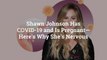 Shawn Johnson Has COVID-19 and Is Pregnant—Here's Why She's Nervous