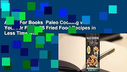 About For Books  Paleo Cooking with Your Air Fryer: 75 Fried Food Recipes in Less Time with a