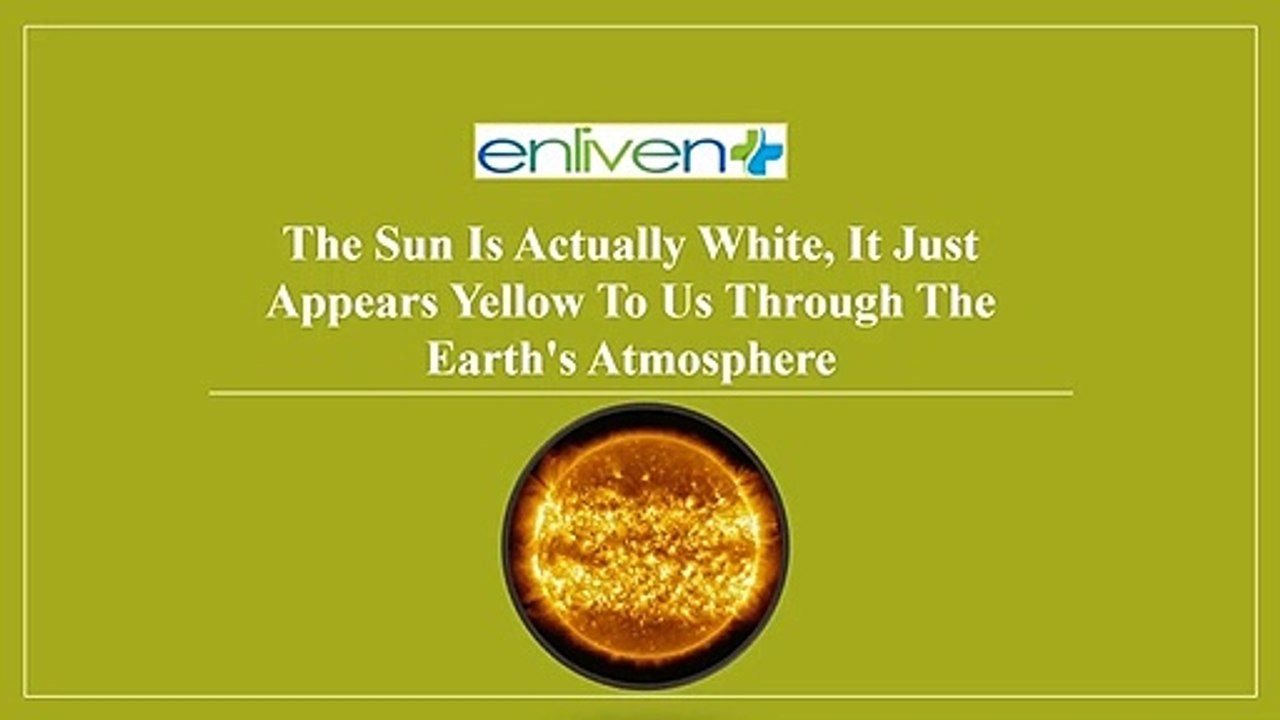The Sun Is Actully White, It Just Appers Yellow To Us Through The Earth's Atmosphere.