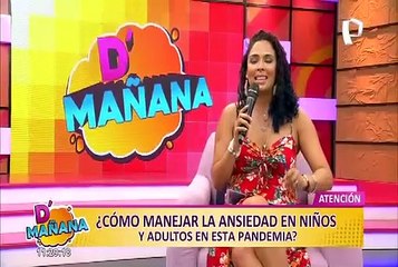 D´ Mañana: ¿Cómo manejar la ansiedad en niños y adultos en esta pandemia?