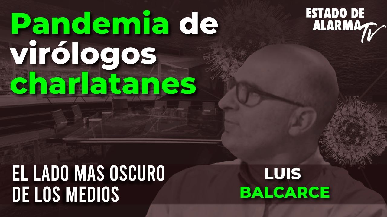 El lado más oscuro de los medios con Luis Balcarce-Pandemia de virólogos charlatanes