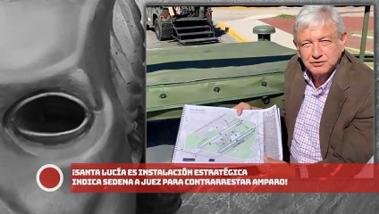 ¡Sta. Lucía es instalación estratégica indica SEDENA a Juez para contrarrestar amparo!