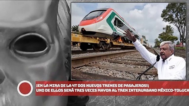 ¡En la mira de la 4T dos nuevos trenes de pasajeros!