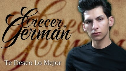Crecer Germán - Te Deseo Lo Mejor