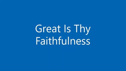 Great Is Thy Faithfulness