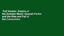 Full Version  Empire of the Summer Moon: Quanah Parker and the Rise and Fall of the Comanches,