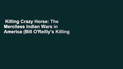 Killing Crazy Horse: The Merciless Indian Wars in America (Bill O'Reilly's Killing Series)  For