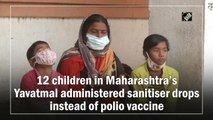 12 children accidentally given sanitiser instead of polio drops