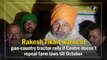 Rakesh Tikait warns of pan-country tractor rally if Centre doesn’t repeal farm laws till October