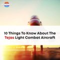 10 Things To Know About The Tejas Light Combat Aircraft | Indian Fighter Jet LCA Tejas Unknown Facts