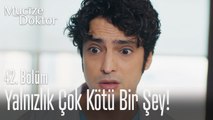 Yalnızlık çok kötü bir şey... - Mucize Doktor 42. Bölüm