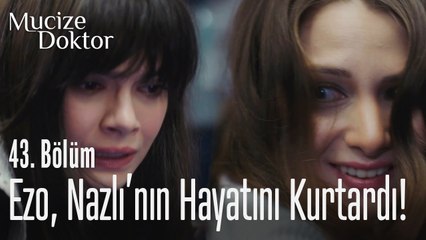 Ezo, Nazlı'nın hayatını kurtardı! - Mucize Doktor 43. Bölüm