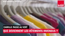 Que deviennent les vêtements invendus ? Camille passe au vert