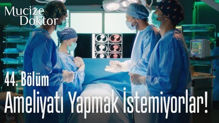 Ameliyatı yapmak istemiyorlar! - Mucize Doktor 44. Bölüm