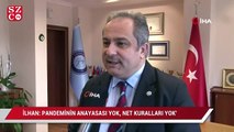 Bilim Kurulu Üyesi Prof. Dr. İlhan: “Pandeminin anayasası yok, pandeminin net kuralları yok”