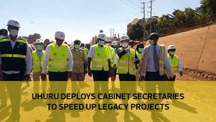 Uhuru deploys Cabinet secretaries to speed up legacy projects