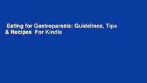 Eating for Gastroparesis: Guidelines, Tips & Recipes  For Kindle
