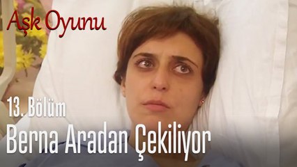 Berna aşkından vazgeçiyor - Aşk Oyunu 13. Bölüm