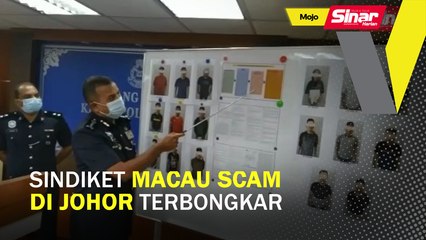 Sindiket Macau Scam di Johor terbongkar