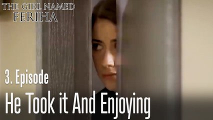 He took it and enjoying - The Girl Named Feriha Episode 3