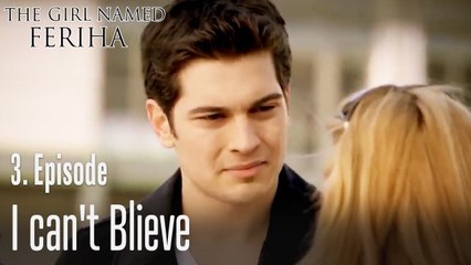 I can't believe - The Girl Named Feriha Episode 3