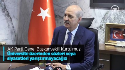AK Parti Genel Başkanvekili Kurtulmuş: Üniversite üzerinden sözleri veya siyasetleri yarıştırmayacağız