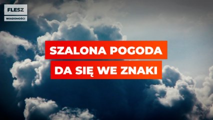 Szalona pogoda da się we znaki