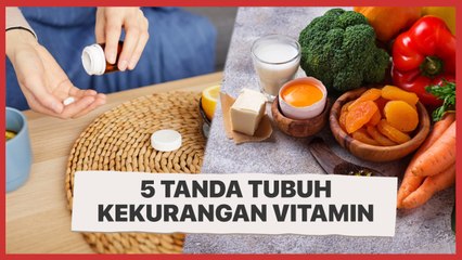5 Tanda Tubuh Kekurangan Vitamin