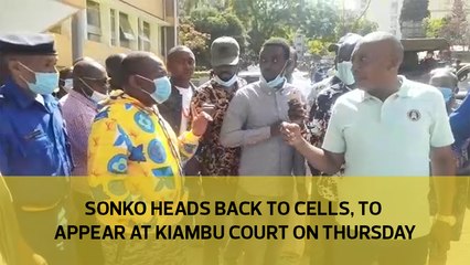 Sonko heads back to cells, to appear at Kiambu court on Thursday-