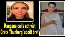 Kangana calls activist Greta Thunberg 'spoilt brat' for backing farmers' protest