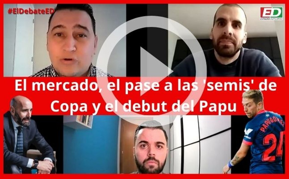 #ElDebateED: El pase a semifinales del Sevilla FC en Copa; el debut del Papu y el cierre del mercado
