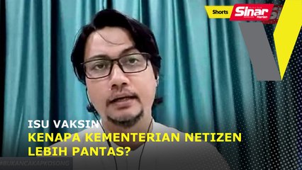 SHORTS: Isu vaksin kenapa kementerian netizen lebih pantas?