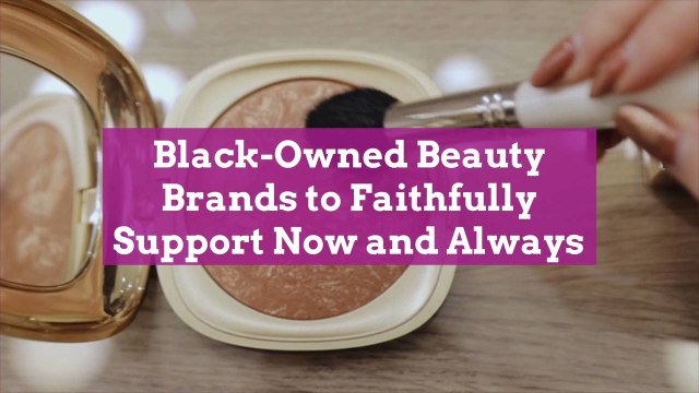 Black-Owned Beauty Brands to Faithfully Support Now and Always